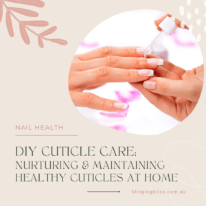 DIY Cuticle Care Nurturing and Maintaining Healthy Cuticles at Home